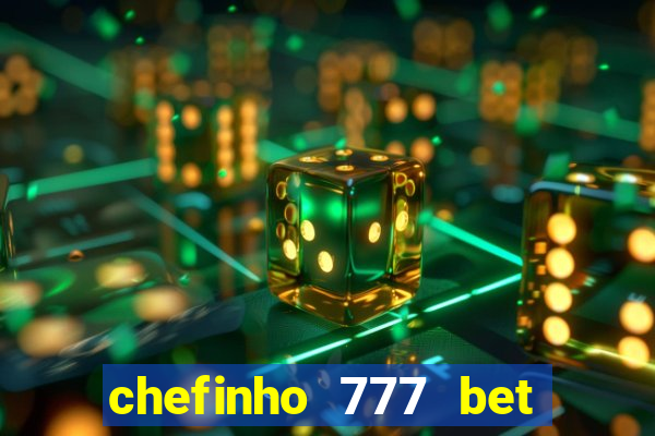 chefinho 777 bet é confiável